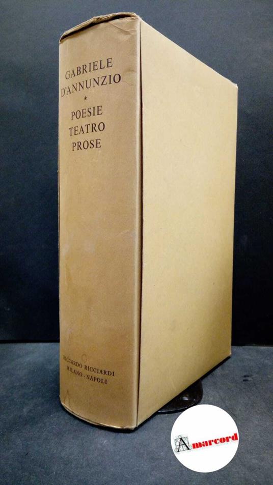 D'Annunzio Gabriele. Poesie, Teatro, Prose. Ricciardi Editore 1966. Con cofanetto - Gabriele D'Annunzio - copertina