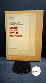 Duby, Georges. , and Mandrou, Robert. Storia della civiltà francese Milano il Saggiatore, 1979