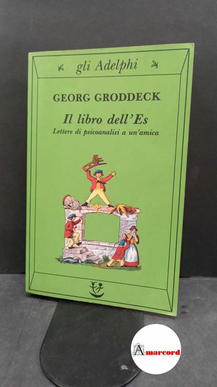 Groddeck Georg, Il libro dell'Es. Lettere di psicoanalisi a un'amica, Adelphi, 1984 - Georg Groddeck - copertina