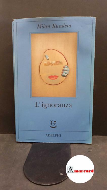 Kundera Milan. L'ignoranza. Adelphi. 2001 - Milan Kundera - copertina