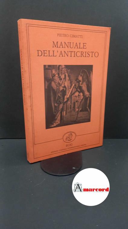 Cimatti, Pietro. Manuale dell'anticristo Genova ECIG, 1988. prima edizione - Pietro Cimatti - copertina
