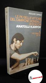 Capece, Adolivio. Le piu belle vittorie del campione mondiale di scacchi Anatolij Karpov Milano Feltrinelli, 1975