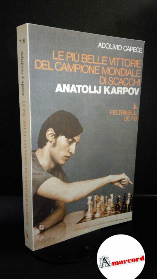 Capece, Adolivio. Le piu belle vittorie del campione mondiale di scacchi Anatolij Karpov Milano Feltrinelli, 1975 - Adolivio Capece - copertina