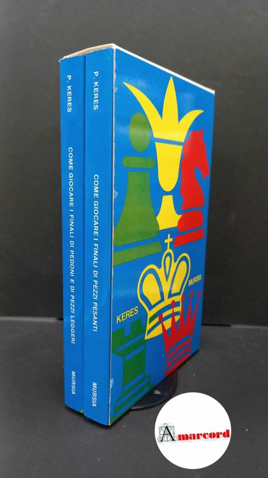 Keres, Paul. Come giocare i finali di pedoni e di pezzi leggeri e Come giocare i finali di pezzi pesanti 2 volumi Milano Mursia, 1988 - Paul Keres - copertina