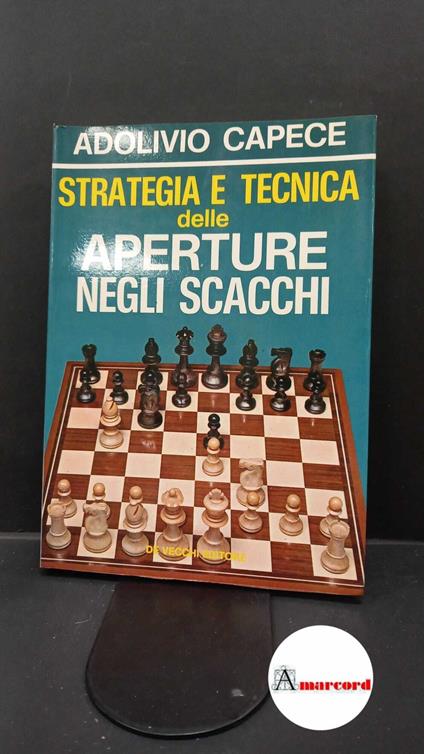 Capece, Adolivio. Strategia e tecnica delle aperture negli scacchi Milano De Vecchi, 1973 - Adolivio Capece - copertina