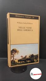 Williams, William Carlos. Nelle vene dell'America Milano Adelphi, 1985