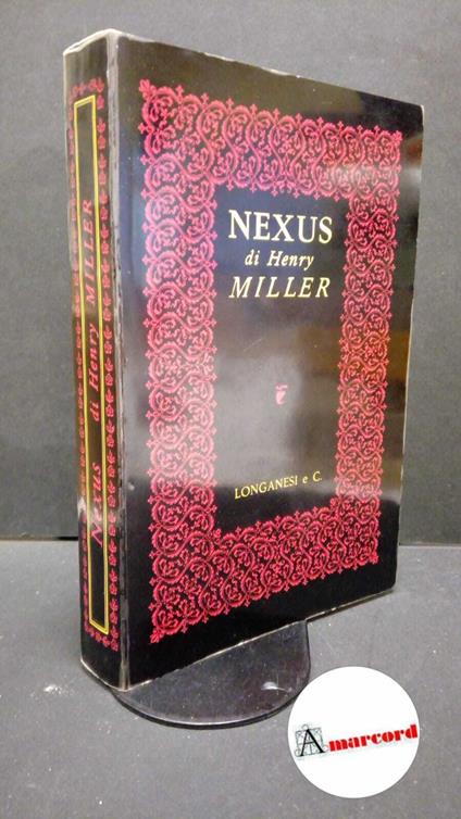 Miller, Henry. Nexus : romanzo. Milano Longanesi & C., 1961 - Henry Miller - copertina