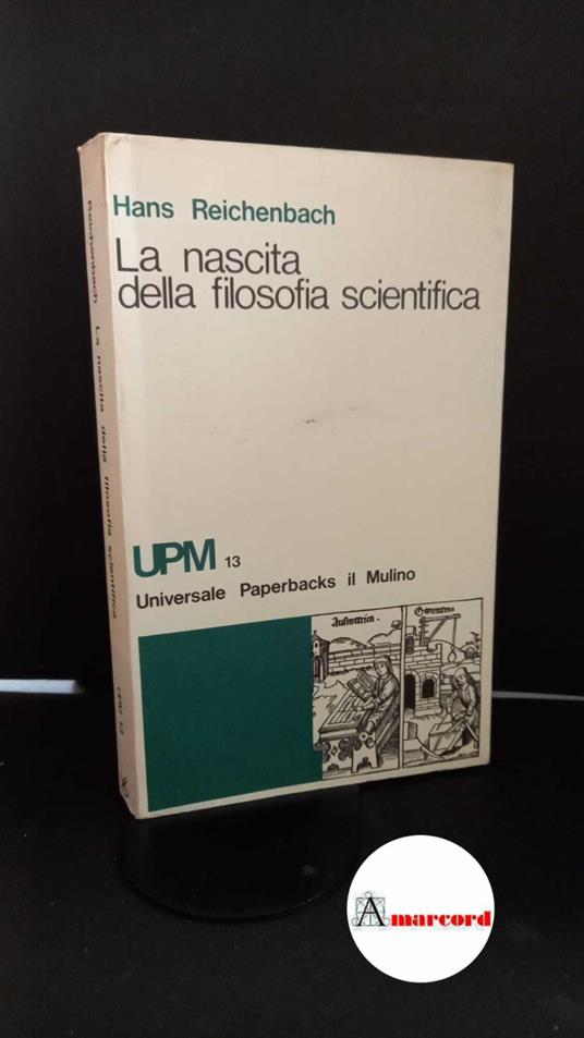 Reichenbach, Hans. , and Parisi, Domenico. , Pasquinelli, Alberto. La nascita della filosofia scientifica Bologna Il Mulino, 1961 - Hans Reichenbach - copertina