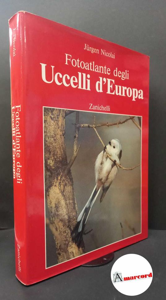 Nicolai, Jürgen. , and Singer, Detlef. , Wothe, Konrad. Fotoatlante degli uccelli d'Europa Bologna Zanichelli, 1986 - copertina