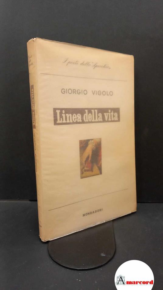 Vigolo, Giorgio. Linea della vita : poesie. [Milano] A. Mondadori, 1949 - Giorgio Vigolo - copertina