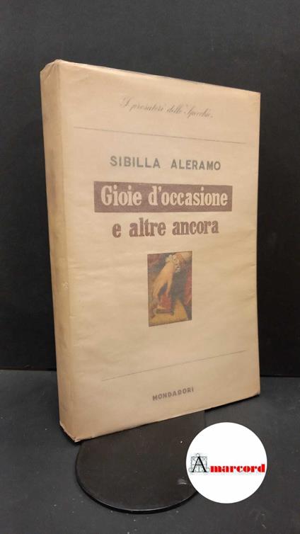 Aleramo, Sibilla. Gioie d'occasione e altre ancora [Milano] A. Mondadori, 1954 - Sibilla Aleramo - copertina