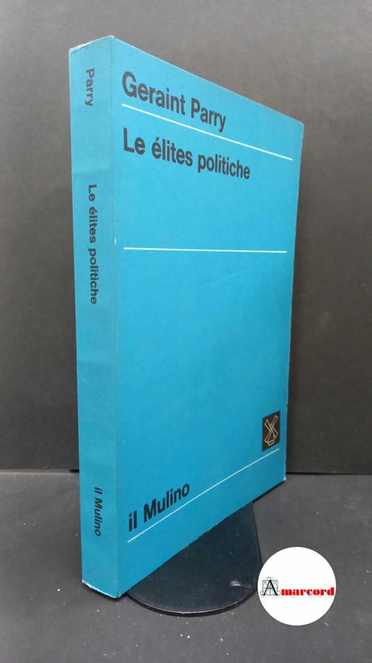 Parry, Geraint. , and Pasquino, Gianfranco. Le élites politiche Bologna Il mulino, 1972 - copertina