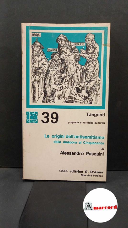 Pasquini, Alessandro. , and Brandon, Samuel George Frederik. Le origini dell'antisemitismo : dalla diaspora al Cinquecento. Messina D'Anna, 1978 - copertina
