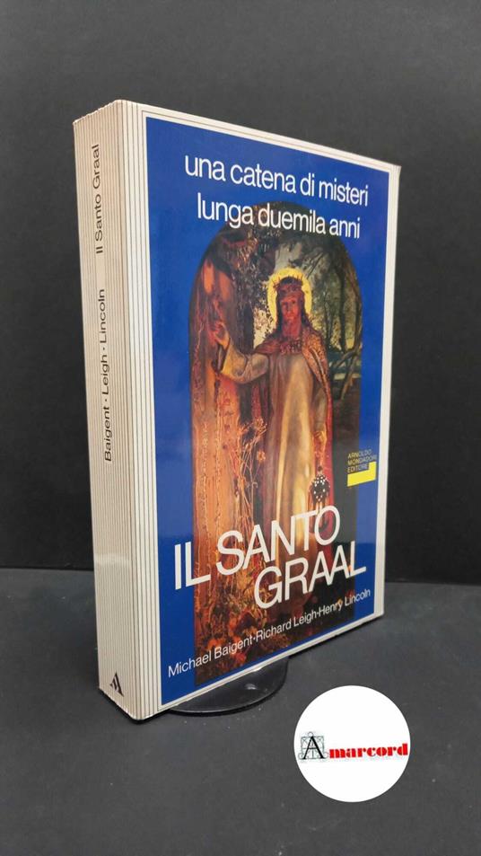 Baigent, Michael. , and Leigh, Richard. , and Rambelli, Roberta. , Lincoln, Henry. Il Santo Graal Milano Mondadori, 1982 - Michael Baigent - copertina