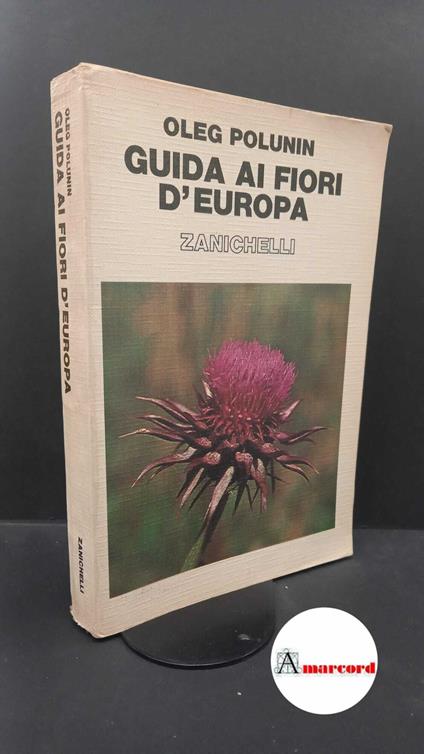 Polunin, Oleg. Guida ai fiori d'Europa Bologna Zanichelli, 1984 - Oleg Polunin - copertina