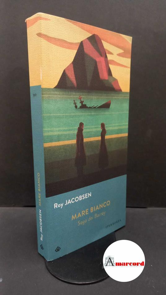 Jacobsen, Roy. , and D'Avino, Maria Valeria. Mare bianco : [saga dei Barrøy]. Milano Iperborea, 2023 - copertina