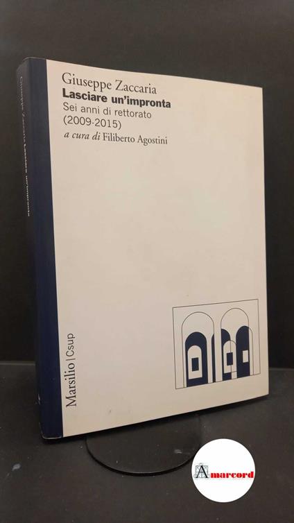 Zaccaria, Giuseppe. , and Agostini, Filiberto. Lasciare un'impronta : sei anni di rettorato (2009-2015). Venezia Marsilio, 2020 con dedica dell'autore a noto giornalista - copertina