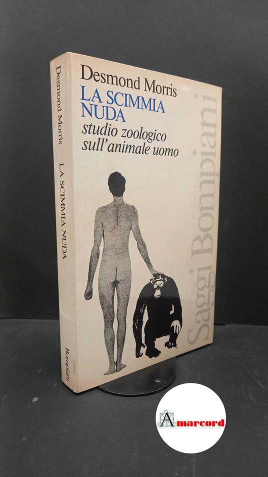 Morris, Desmond. La scimmia nuda : studio zoologico sull'animale uomo. Milano Bompiani, 1980 - Desmond Morris - copertina