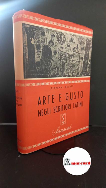 Becatti, Giovanni. Arte e gusto negli scrittori latini [Firenze] Sansoni, 1951 - Giovanni Becatti - copertina