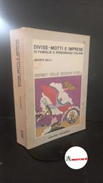 Gelli, Jacopo. Divise motti e imprese di famiglie e personaggi italiani : con 371 figure riprodotte da stampe originali. Milano Cisalpino-Goliardica, 1976