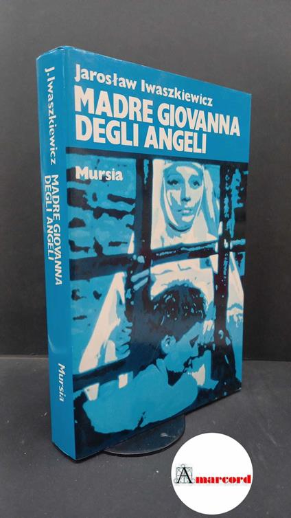 Iwaszkiewicz, Jarosław. , and Zieliński, Andrzej. Madre Giovanna degli Angeli e altri romanzi brevi Milano Mursia, 1979 - copertina