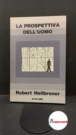 Heilbroner, Robert L.. , and Dèttore, Mariapaola. La prospettiva dell'uomo Milano ETAS libri, 1975