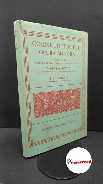 Tacitus, Publius Cornelius. , and Ogilvie, Robert M.. , Winterbottom, Michael. Cornelii Taciti Opera minora Oxonii e typographeo Clarendoniano, 1975 - P. Cornelio Tacito - copertina