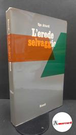 Attardi, Ugo. L'erede selvaggio Milano Rizzoli, 1971