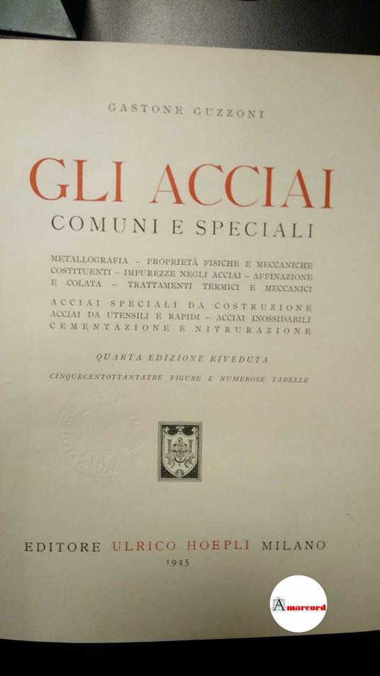 Guzzoni, Gastone. Gli acciai comuni e speciali . Milano U. Hoepli, 1945 - Gastone Guzzoni - copertina