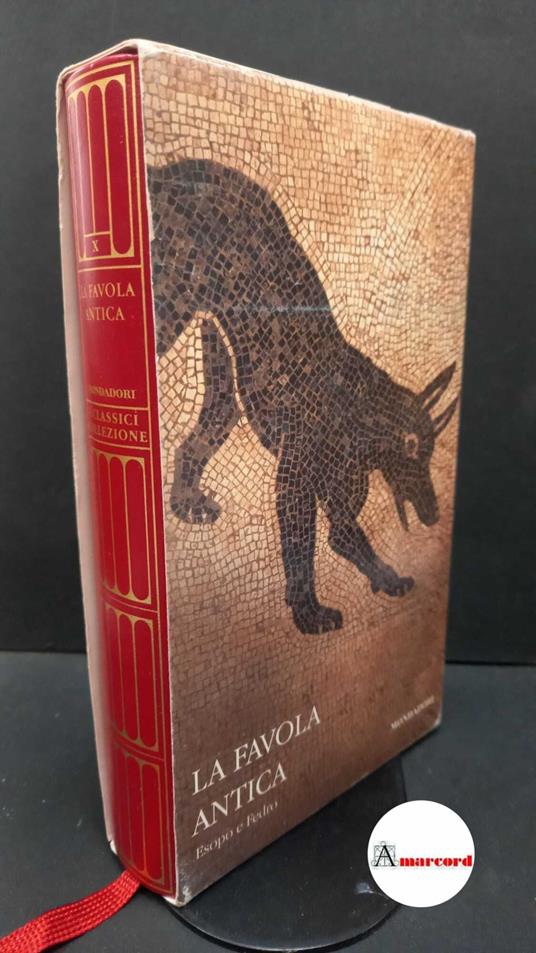 Aesopus. , and Phaedrus. , and La Penna, Antonio. , Solinas, Fernando. , Benedetti, Cecilia. Favole Milano A. Mondadori, 2007 - copertina