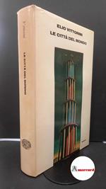 Vittorini, Elio. Le città del mondo Torino Einaudi, 1969 Prima edizione