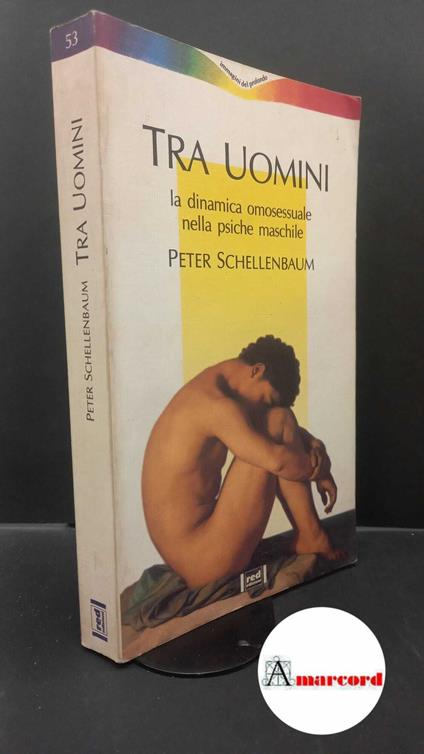 Schellenbaum, Peter. Tra uomini : La dinamica omosessuale nella psiche maschile. Como Red, 1993 - Peter Schellenbaum - copertina