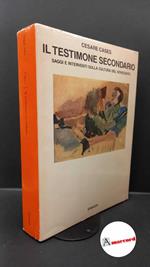 Cases, Cesare. Il testimone secondario : saggi e interventi sulla cultura del Novecento. Torino Einaudi, 1985. Prima edizione