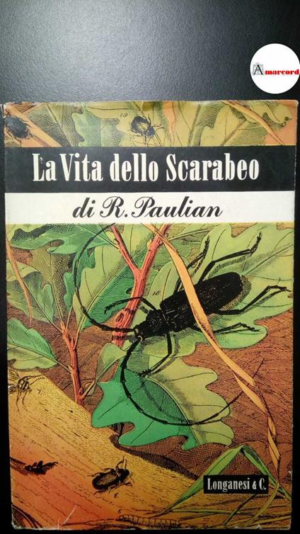 Paulian, Renaud. La vita dello scarabeo Milano Longanesi & C., 1947 - copertina