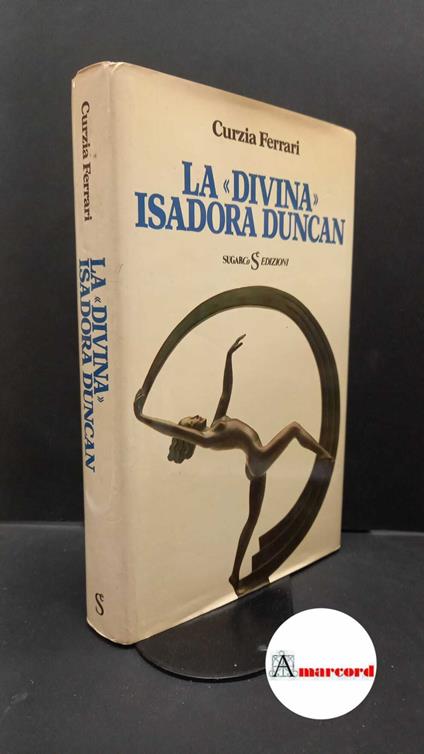 Ferrari, Curzia. La divina Isadora Duncan Milano SugarCo, 1983 - Curzia Ferrari - copertina