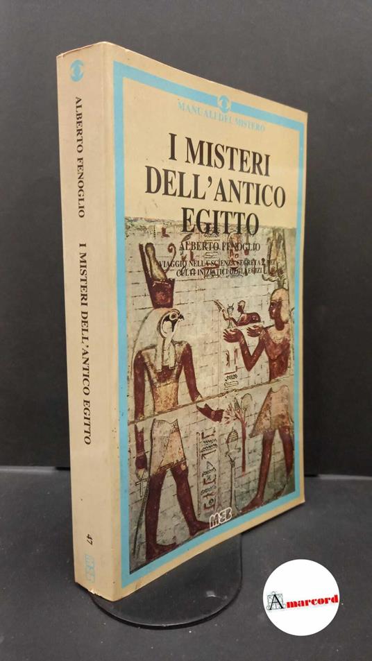 Fenoglio, Alberto. I misteri dell'antico Egitto : viaggio nella scienza e nei culti iniziatici degli egizi. Padova MEB, 1987 - Alberto Fenoglio - copertina