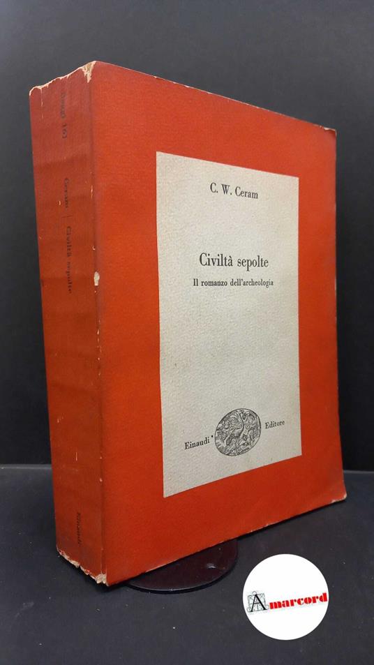 Ceram, C. W.. , and Bianchi Bandinelli, Ranuccio. , Vlad Borrelli, Licia. Civiltà sepolte : il romanzo dell'archeologia. Torino Einaudi, 1953 - C. W. Ceram - copertina