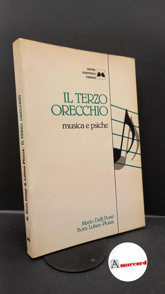 Delli Ponti, Mario. , and Luban-Plozza, Boris. Il terzo orecchio : musica e psiche. Torino Centro scientifico torinese, 1986 - copertina