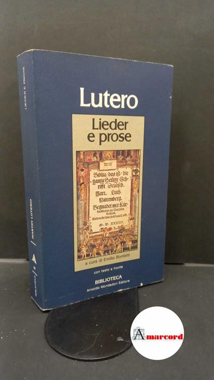 Luther, Martin. , and Bonfatti, Emilio. Lieder e prose Milano A. Mondadori, 1983 - Martin Lutero - copertina