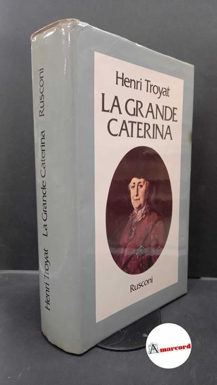 Troyat, Henri. , and Ernesti, Gabriella. La grande Caterina Milano Rusconi, 1980 - Henri Troyat - copertina