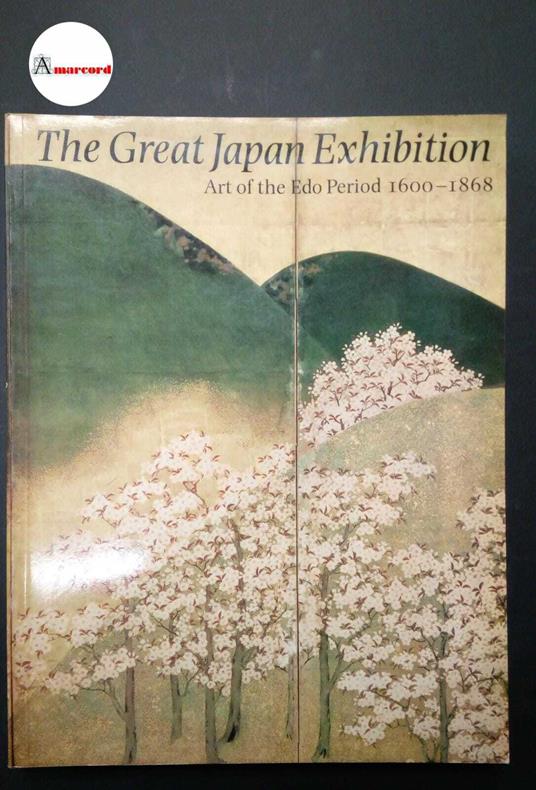Watson, William. The great Japan exhibition : art of the Edo period 1600-1868. London Royal Academy of Arts, 1981 - William Watson - copertina