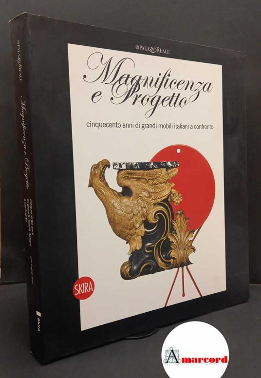 De Giorgi, Manolo. , Colle, Enrico. , Settembrini, Luigi. Magnificenza e progetto : cinquecento anni di grandi mobili italiani a confronto. Milano Skira, 2009 - copertina