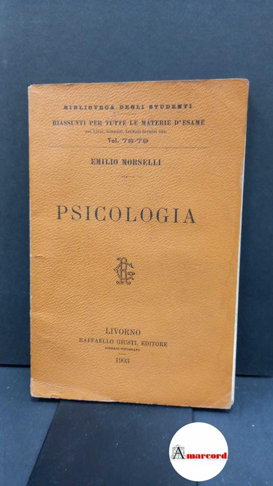 Morselli, Emilio. Psicologia. Appunti per i Licei. Livorno Raffaello Giusti Tip. Edit., 1903 - Emilio Morselli - copertina