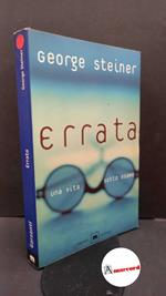 Steiner, George. Errata Milano Garzanti, 2000