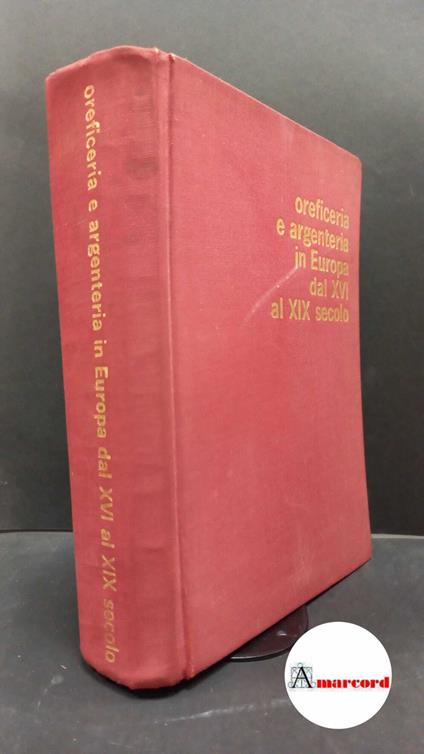 Lipinsky, Angelo. Oreficeria e argenteria in Europa dal 16. al 19. secolo Novara De Agostini, 1965 - Angelo Lipinsky - copertina