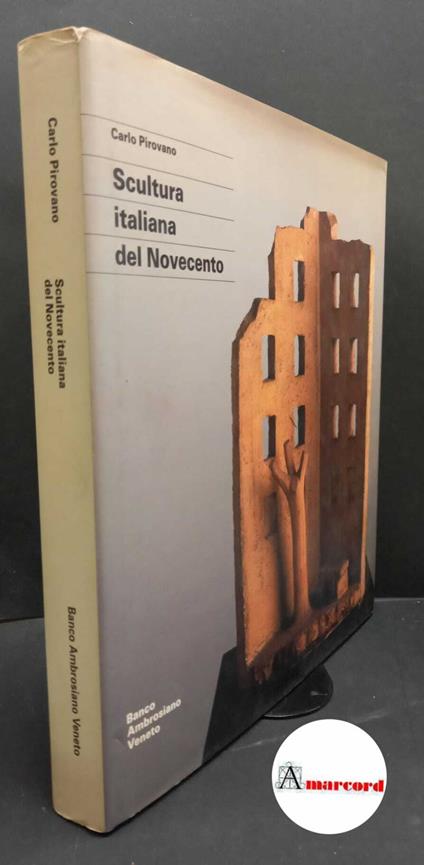 Pirovano, Carlo. , and Bossaglia, Rossana. Scultura italiana del Novecento Milano Banco ambrosiano veneto, 1991 - Carlo Pirovano - copertina