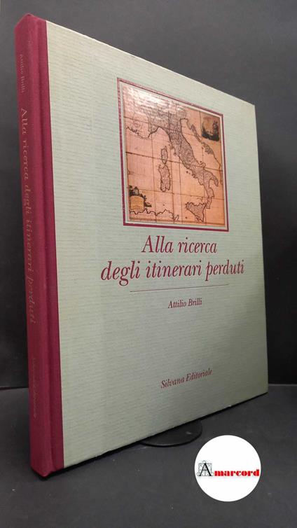 Brilli, Attilio. Alla ricerca degli itinerari perduti \Cinisello Balsamo! Silvana, 1988 - Attilio Brilli - copertina