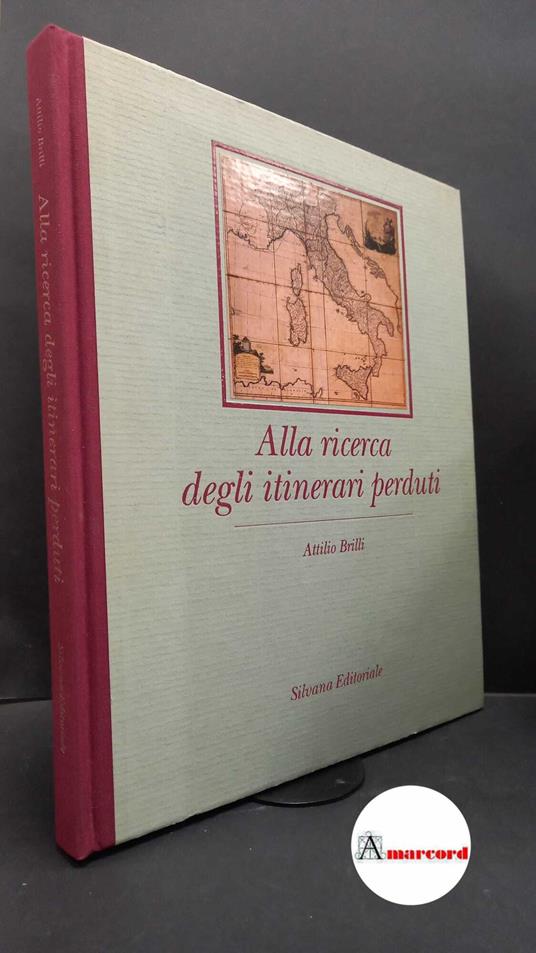 Brilli, Attilio. Alla ricerca degli itinerari perduti \Cinisello Balsamo! Silvana, 1988 - Attilio Brilli - copertina