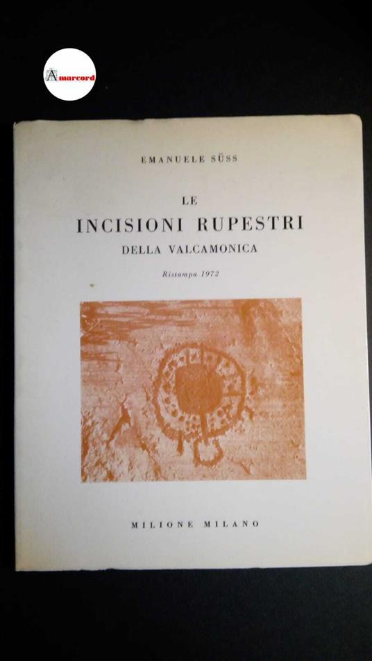 Suss Emanuele, Le incisioni rupestri della Valcamonica, Milione, 1972 - copertina