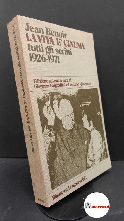 Renoir, Jean. , and Quaresima, Leonardo. , Grignaffini, Giovanna. La vita è cinema : tutti gli scritti 1926-1971. Milano Longanesi, 1978 - Jean Renoir - copertina